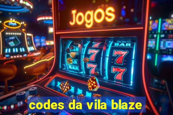 codes da vila blaze